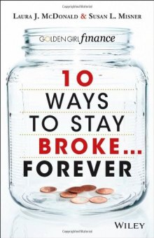 10 Ways to Stay Broke...Forever: Why Be Rich When You Can Have This Much Fun