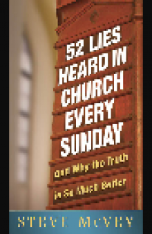 52 Lies Heard in Church Every Sunday. ...And Why the Truth Is So Much Better