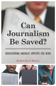 Can Journalism Be Saved?: Rediscovering America's Appetite for News