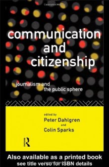 Communication and Citizenship: Journalism and the Public Sphere (Communication and Society)