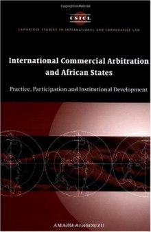International Commercial Arbitration and African States: Practice, Participation and Institutional Development (Cambridge Studies in International and Comparative Law)
