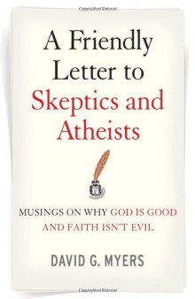 A Friendly Letter to Skeptics and Atheists: Musings on Why God Is Good and Faith Isn't Evil