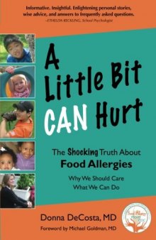 A Little Bit Can Hurt: The Shocking Truth about Food Allergies -- Why We Should Care,What We Can Do