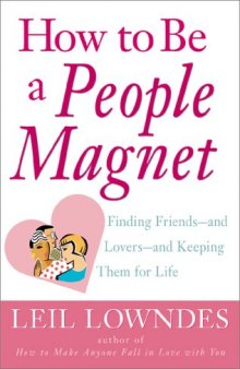 How to Be a People Magnet : Finding Friends--and Lovers--and Keeping Them for Life