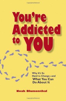 You're Addicted to You: Why It's So Hard to Change - And What You Can Do about It (BK Life)