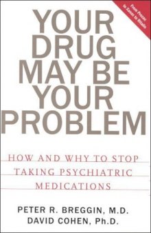 Your Drug May Be Your Problem - How and Why to Stop taking Psychiatric Drugs