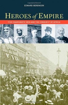 Heroes of Empire: Five Charismatic Men and the Conquest of Africa