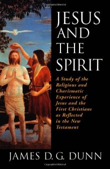 Jesus and the Spirit: A Study of the Religious and Charismatic Experience of Jesus and the First Christians as Reflected in the New Testament