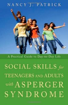Social Skills for Teenagers and Adults with Asperger Syndrome: A Practical Guide to Day-to-day Life