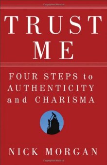Trust Me: Four Steps to Authenticity and Charisma  