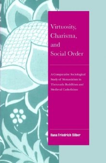 Virtuosity, Charisma and Social Order: A Comparative Sociological Study of Monasticism in Theravada Buddhism and Medieval Catholicism (Cambridge Cultural Social Studies)