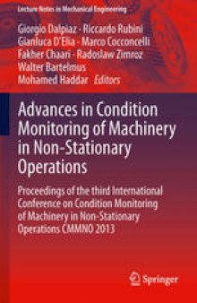 Advances in Condition Monitoring of Machinery in Non-Stationary Operations: Proceedings of the third International Conference on Condition Monitoring of Machinery in Non-Stationary Operations CMMNO 2013