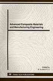 Advanced composite materials and manufacturing engineering : selected, peer reviewed papers from the 2012 International Conference on Advanced Composite Materials and Manufacturing Engineering (CMME2012) October 13-14, 2012, Beijing, China