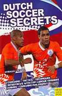 Dutch soccer secrets : playing and coaching philosophy--coaching, tactics, technique