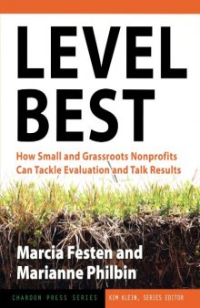 Level Best: How Small and Grassroots Nonprofits Can Tackle Evaluation and Talk Results (Kim Klein's Chardon Press)