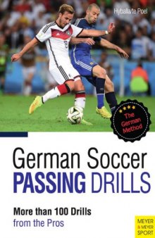 German Soccer Passing Drills : More than 100 Drills from the Pros