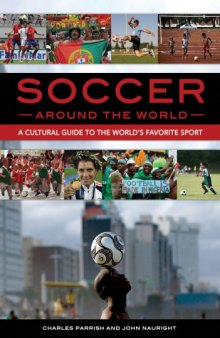 Soccer around the World: A Cultural Guide to the World’s Favorite Sport