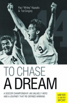 To Chase A Dream: A Soccer Championship, An Unlikely Hero and A Journey That Re-Defined Winning