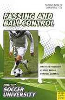 Soccer: passing and ball control: 84 drills and exercises designed to improve passing and control