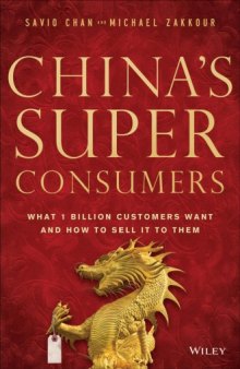 China's Super Consumers: What 1 Billion Customers Want and How to Sell it to Them