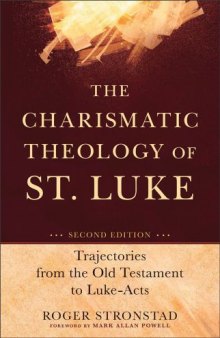 The charismatic theology of st. luke : trajectories from the old testament to luke-acts