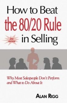 How To Beat The 80 20 Rule In Selling: Why Most Salespeople Don't Perform And What To Do About It