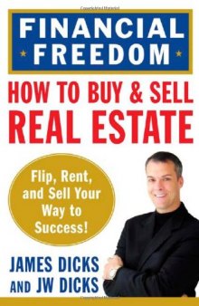 How to Buy and Sell Real Estate for Financial Freedom: Dozens of Strategies to Fix, Flip, Rent, and Sell Your Way to Real Estate Riches