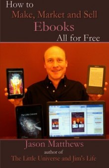 How to Make, Market and Sell Ebooks - All for FREE: Ebooksuccess4free  