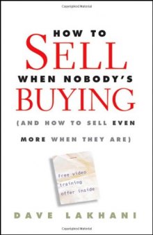 How To Sell When Nobody's Buying: (And How to Sell Even More When They Are)