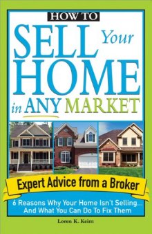 How to Sell Your Home in Any Market: 6 Reasons Why Your Home Isn't Selling... and What You Can Do to Fix Them