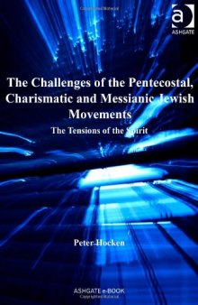 The Challenges of the Pentecostal, Charismatic and Messianic Jewish Movements (Ashgate New Critical Thinking in Religion, Theology, and Biblical Studies)