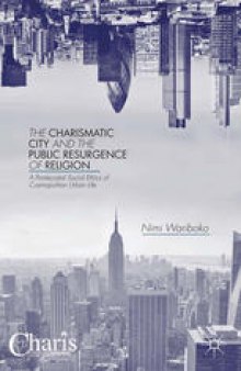 The Charismatic City and the Public Resurgence of Religion: A Pentecostal Social Ethics of Cosmopolitan Urban Life