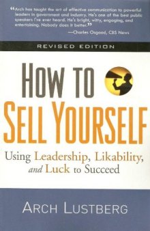 How to Sell Yourself: Using Leadership, Likability, and Luck to Succeed