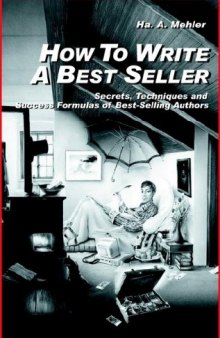 How to Write a Best Seller: Secrets, Techniques and Success Formulas of Best-Selling Authors