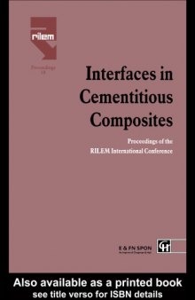 Interfaces in cementitious composites : proceedings of the international conference held by RILEM (the International Union of Testing and Research Laboratories for Materials and Construction) at the Université Paul Sabatier, Toulouse, and organised by RILEM Technical Committee 108 and the Laboratory for Materials and Durability of Constructions (LMDC), INSA-UPS, Toulouse, France : Toulouse, October 21-23, 1992