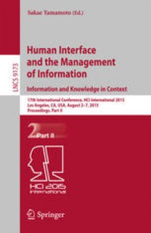 Human Interface and the Management of Information. Information and Knowledge in Context: 17th International Conference, HCI International 2015, Los Angeles, CA, USA, August 2-7, 2015, Proceedings, Part II