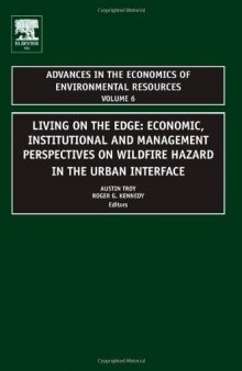 Living on the Edge, Volume 6: Economic, Institutional and Management Perspectives on Wildfire Hazard in the Urban Interface (Advances in the Economics ... in the Economics of Environmenal Resources)