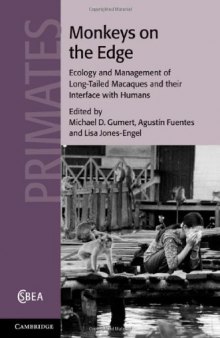 Monkeys on the Edge: Ecology and Management of Long-Tailed Macaques and their Interface with Humans (Cambridge Studies in Biological and Evolutionary Anthropology)  
