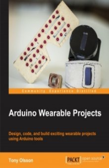 Arduino Wearable Projects: Design, code, and build exciting wearable projects using Arduino tools