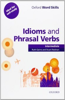 Oxford Word Skills: Intermediate: Idioms and Phrasal Verbs Student Book with Key: Learn and Practise English Vocabulary