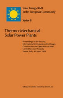 Thermo-Mechanical Solar Power Plants: Proceddings of the Second International Workshop on the Design, Construction and Operation of Solar Central Receiver Projects, Varese, Italy, 4–8 June, 1984