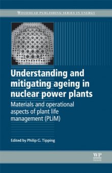 Understanding and Mitigating Ageing in Nuclear Power Plants: Materials and Operational Aspects of Plant Life Management (PLiM) (Woodhead Publishing Series in Energy)  