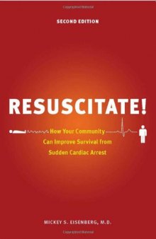 Resuscitate! Second Edition: How Your Community Can Improve Survival from Sudden Cardiac Arrest
