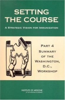 Setting the course: a strategic vision for immunization. Part 4: Summary of the Washington, D.C. Workshop, Parts 3-4