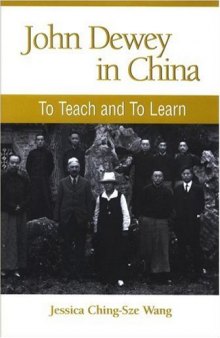 John Dewey in China: To Teach and to Learn (S U N Y Series in Chinese Philosophy and Culture)