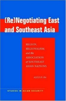 (Re)Negotiating East and Southeast Asia: Region, Regionalism, and the Association of Southeast Asian Nations (ASEAN)