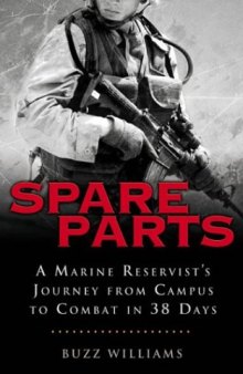 Spare Parts: From Campus to Combat: A Marine Reservist's Journey from Campus to Combat in 38 Days