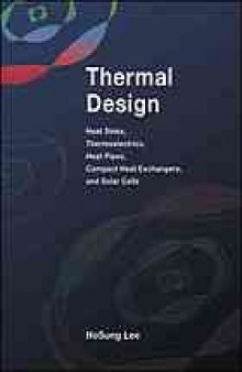 Thermal design : heat sinks, thermoelectrics, heat pipes, compact heat exchangers, and solar cells