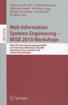 Web Information Systems Engineering – WISE 2010 Workshops: WISE 2010 International Symposium WISS, and International Workshops CISE, MBC, Hong Kong, China, December 12-14, 2010, Revised Selected Papers