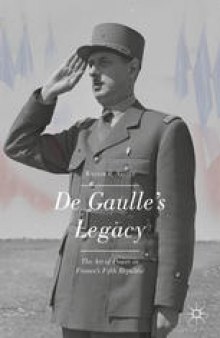 De Gaulle’s Legacy: The Art of Power in France’s Fifth Republic